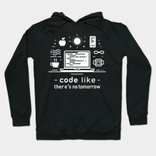 Code Like There's No Tomorrow Hoodie