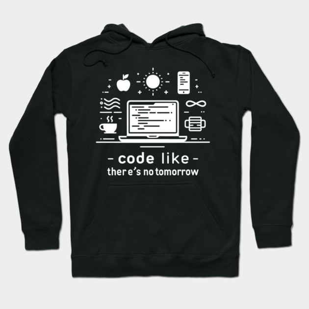 Code Like There's No Tomorrow Hoodie by Frank Ring