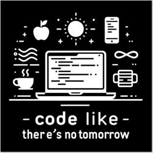 Code Like There's No Tomorrow Posters and Art