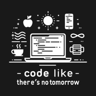 Code Like There's No Tomorrow T-Shirt