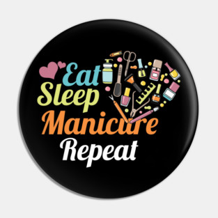 Fingernails Manicurist Nail-Tech Nail Art Cosmetics Beautician Gift Eat Sleep Manicure Repeat Pin