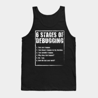 6 Stages Of Debugging Funny Programming Coding Tank Top