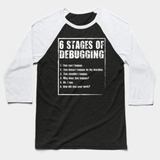6 Stages Of Debugging Funny Programming Coding Baseball T-Shirt