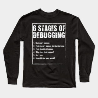 6 Stages Of Debugging Funny Programming Coding Long Sleeve T-Shirt