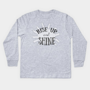 Rise Up and Shine Kids Long Sleeve T-Shirt