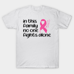 In This Family Nobody Fights Alone Breast Cancer Awareness Pink Cancer Ribbon Support T-Shirt