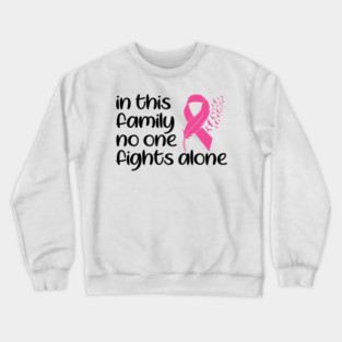 In This Family Nobody Fights Alone Breast Cancer Awareness Pink Cancer Ribbon Support Crewneck Sweatshirt