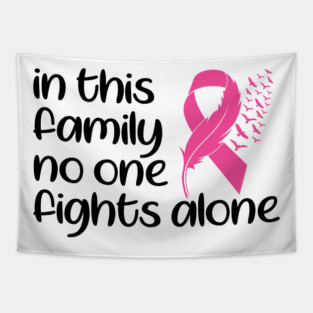 In This Family Nobody Fights Alone Breast Cancer Awareness Pink Cancer Ribbon Support Tapestry