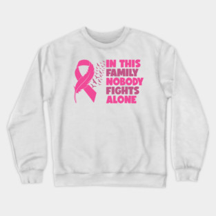In This Family Nobody Fights Alone Breast Cancer Awareness Pink Cancer Ribbon Support Crewneck Sweatshirt