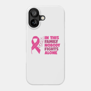 In This Family Nobody Fights Alone Breast Cancer Awareness Pink Cancer Ribbon Support Phone Case