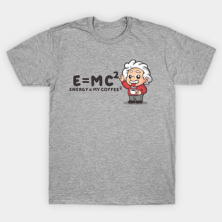 Emc2 is my coffee2 T-Shirt