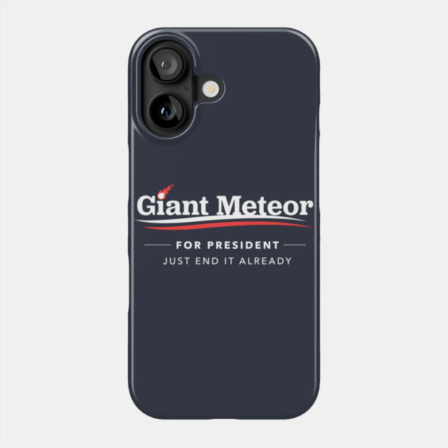 Giant Meteor For President 2016 T-Shirt Phone Case by dumbshirts