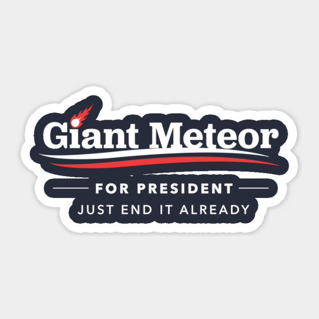 Giant Meteor For President 2016 T-Shirt Sticker by dumbshirts