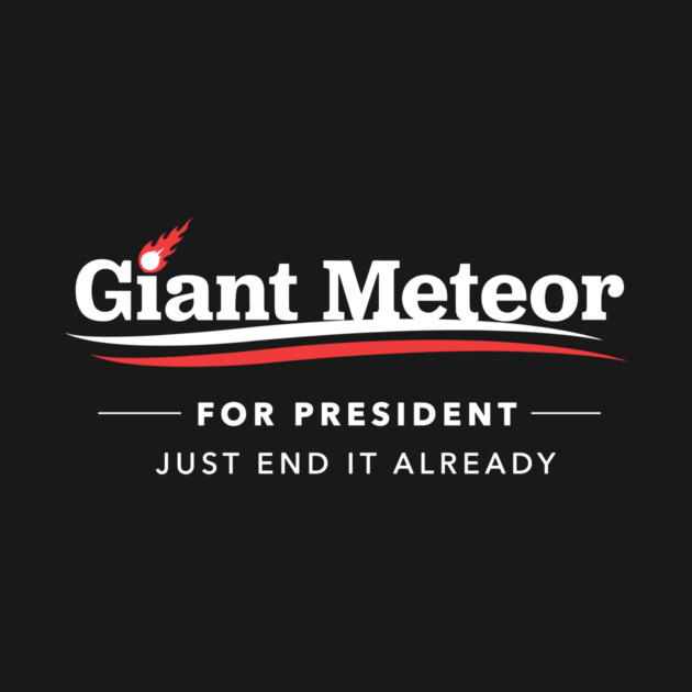 Giant Meteor For President 2016 T-Shirt by dumbshirts