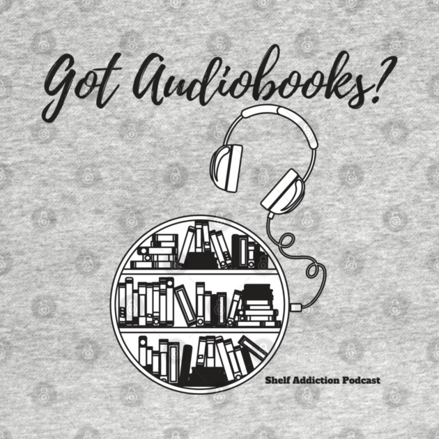 Got Audiobooks? by Shelf Addiction