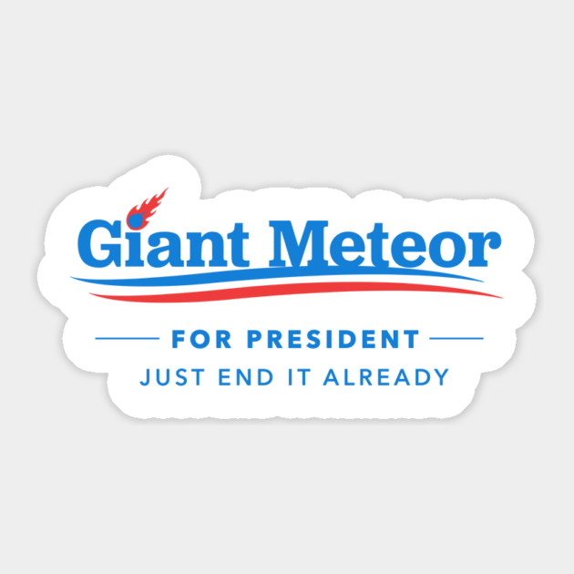 Giant Meteor For President T-Shirt Sticker by dumbshirts