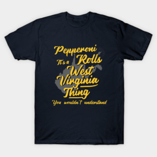 Pepperoni Rolls It's A West Virginia Thing T-Shirt