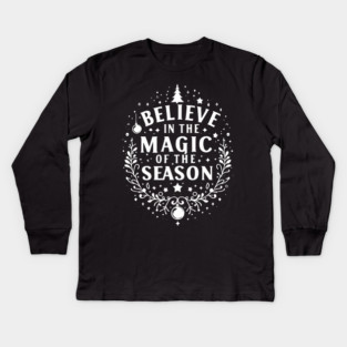 Believe in the Magic of The Season Kids Long Sleeve T-Shirt