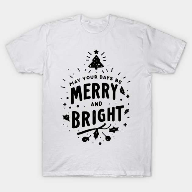 May Your Days Be Merry and Bright T-Shirt by Frank Ring