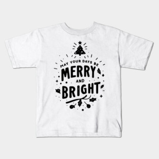 May Your Days Be Merry and Bright Kids T-Shirt