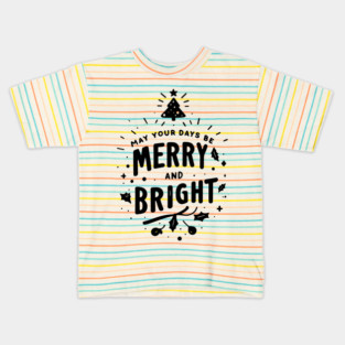 May Your Days Be Merry and Bright Kids T-Shirt