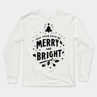 May Your Days Be Merry and Bright Long Sleeve T-Shirt