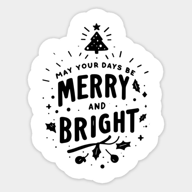 May Your Days Be Merry and Bright Sticker by Frank Ring