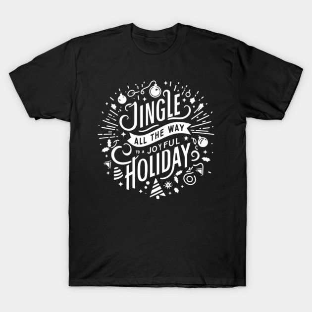Jingle All The Way To a Joyful Holiday T-Shirt by Frank Ring