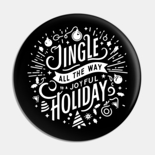 Jingle All The Way To a Joyful Holiday Pin