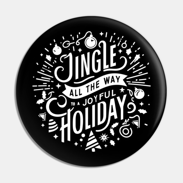 Jingle All The Way To a Joyful Holiday Pin by Frank Ring