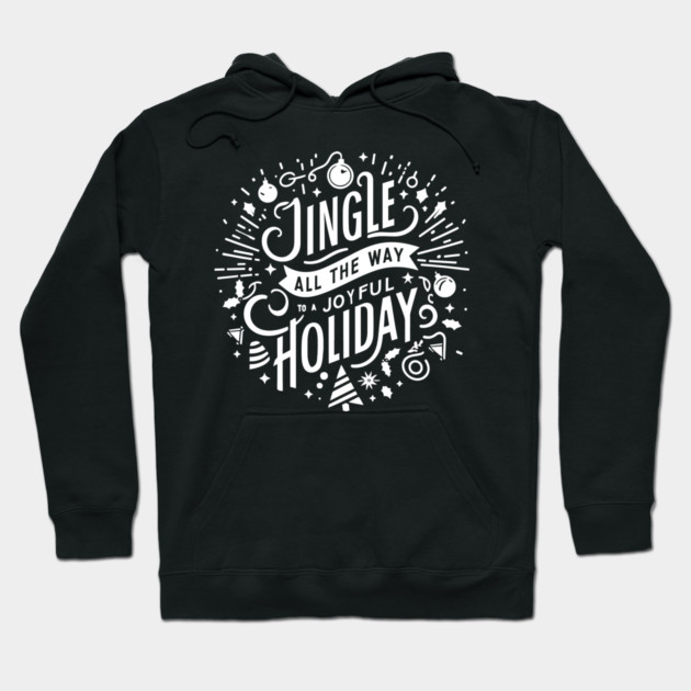 Jingle All The Way To a Joyful Holiday Hoodie by Frank Ring