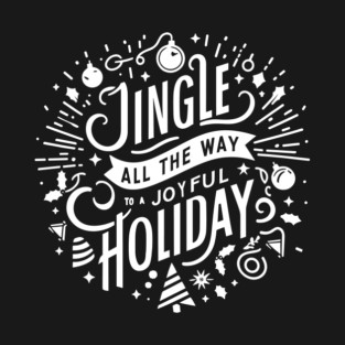 Jingle All The Way To a Joyful Holiday T-Shirt