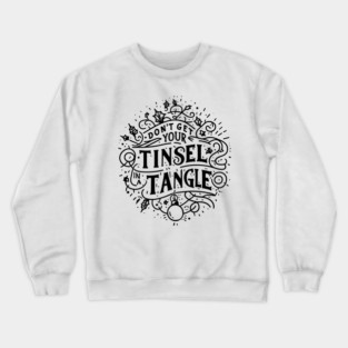 Don't Get Your Tinsel in a Tangle Crewneck Sweatshirt
