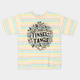 Don't Get Your Tinsel in a Tangle Kids T-Shirt