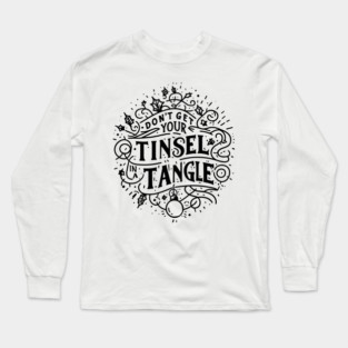 Don't Get Your Tinsel in a Tangle Long Sleeve T-Shirt