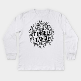 Don't Get Your Tinsel in a Tangle Kids Long Sleeve T-Shirt