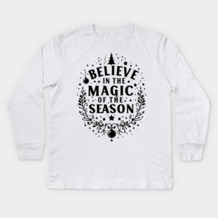 Believe in the Magic of The Season Kids Long Sleeve T-Shirt