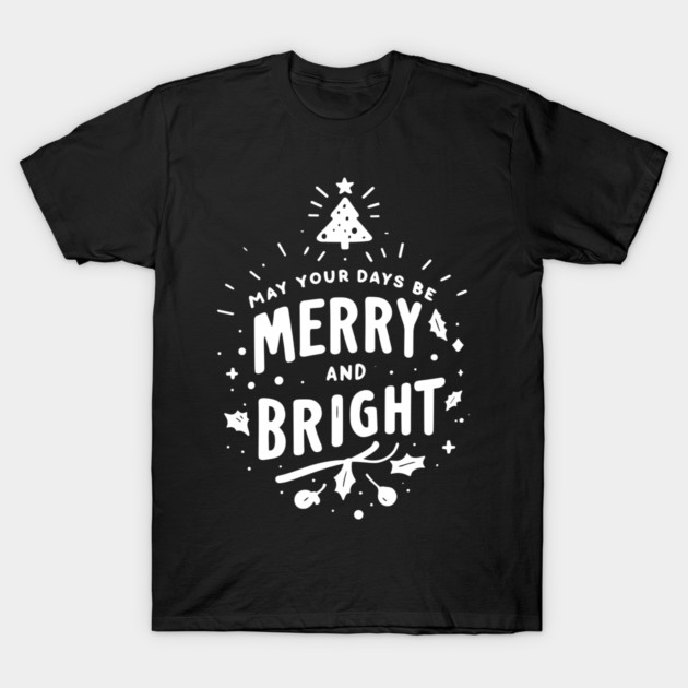 May Your Days Be Merry and Bright T-Shirt by Frank Ring