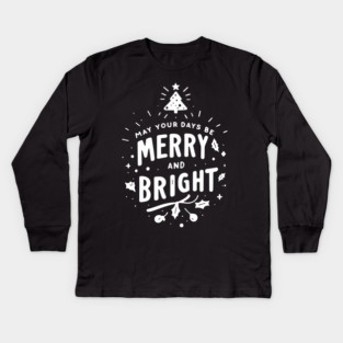 May Your Days Be Merry and Bright Kids Long Sleeve T-Shirt