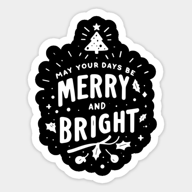 May Your Days Be Merry and Bright Sticker by Frank Ring
