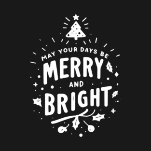 May Your Days Be Merry and Bright T-Shirt