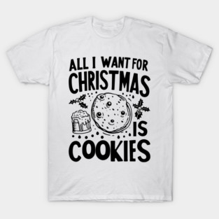 All I Want For Christmas is Cookies T-Shirt