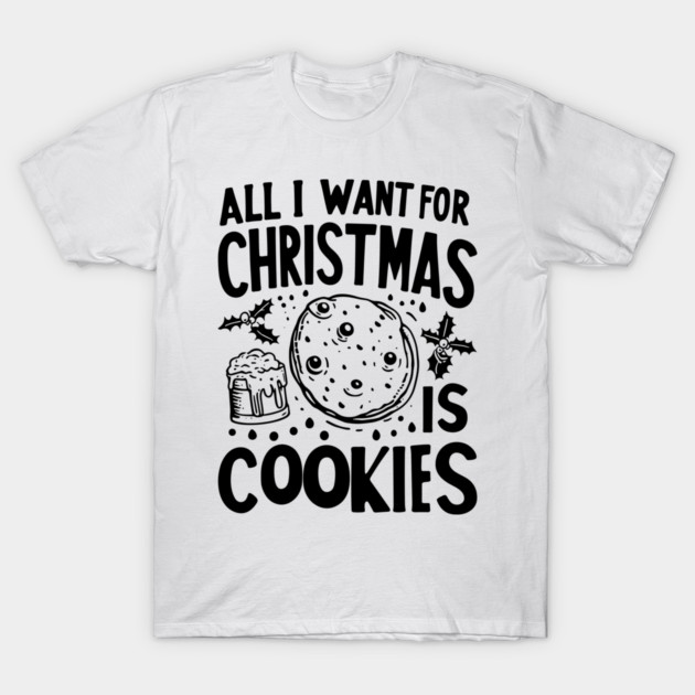 All I Want For Christmas is Cookies T-Shirt by Frank Ring