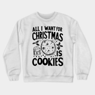 All I Want For Christmas is Cookies Crewneck Sweatshirt