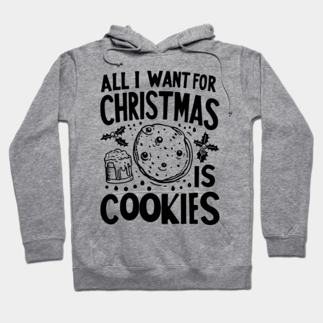 All I Want For Christmas is Cookies Hoodie by Frank Ring