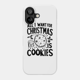 All I Want For Christmas is Cookies Phone Case