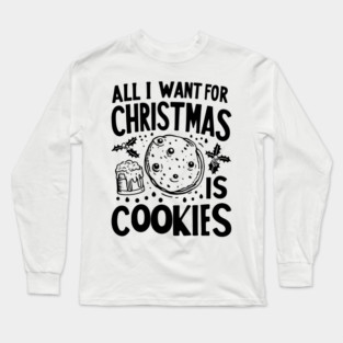 All I Want For Christmas is Cookies Long Sleeve T-Shirt