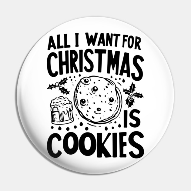All I Want For Christmas is Cookies Pin by Frank Ring
