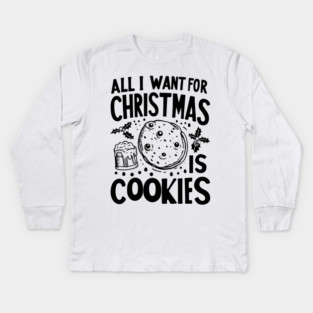 All I Want For Christmas is Cookies Kids Long Sleeve T-Shirt