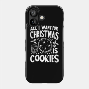 All I Want For Christmas is Cookies Phone Case